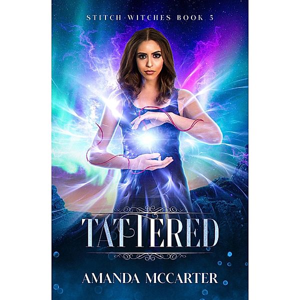 Tattered (Stitch Witches, #5) / Stitch Witches, Amanda Mccarter