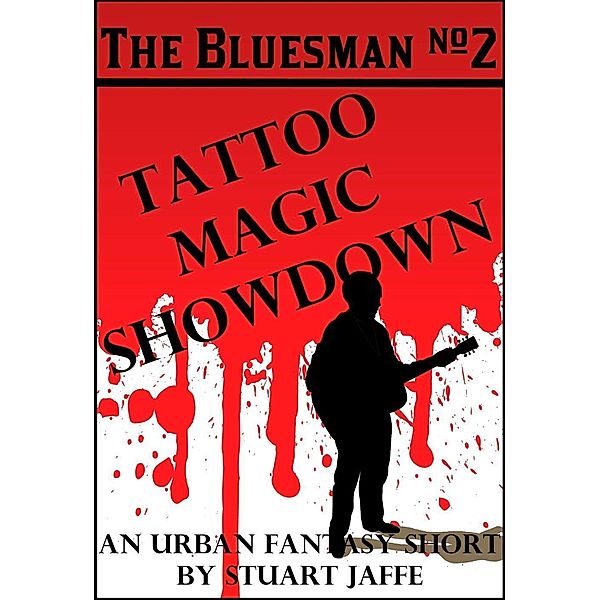 Tattoo Magic Showdown (The Bluesman, #2) / The Bluesman, Stuart Jaffe