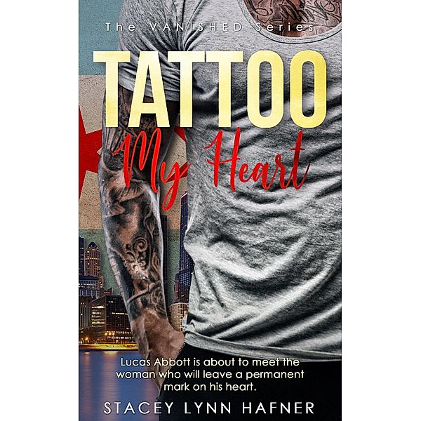 Tattoo My Heart (The VANISHED Series, #1) / The VANISHED Series, Stacey Lynn Hafner