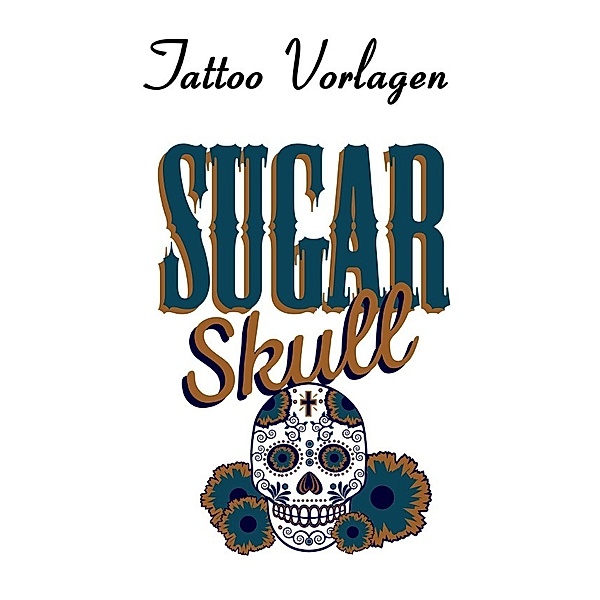 Tattoo Vorlagen - Sugar Skulls - Totenköpfe, Daniel Boger
