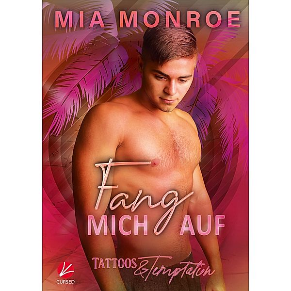 Tattoos & Temptation: Fang mich auf / Tattoos & Temptation Bd.4, Mia Monroe