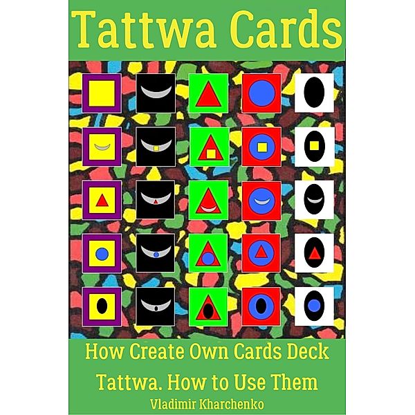Tattwa Cards. How Create Own Cards Deck Tattwa. How to Use Them., Vladimir Kharchenko