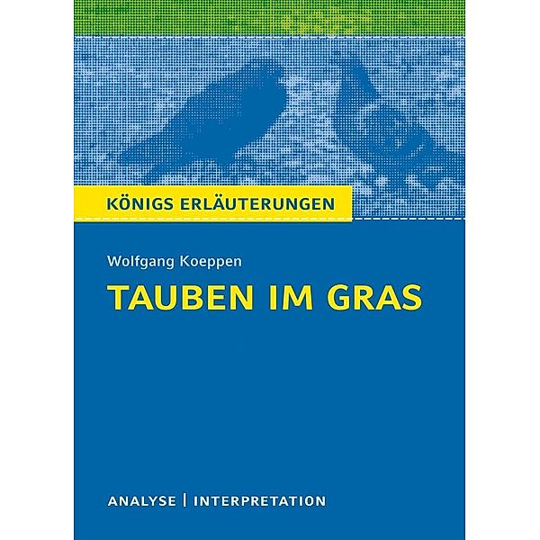 Tauben im Gras von Wolfgang Koeppen. Textanalyse und Interpretation mit ausführlicher Inhaltsangabe und Abituraufgaben mit Lösungen., Wolfgang Koeppen