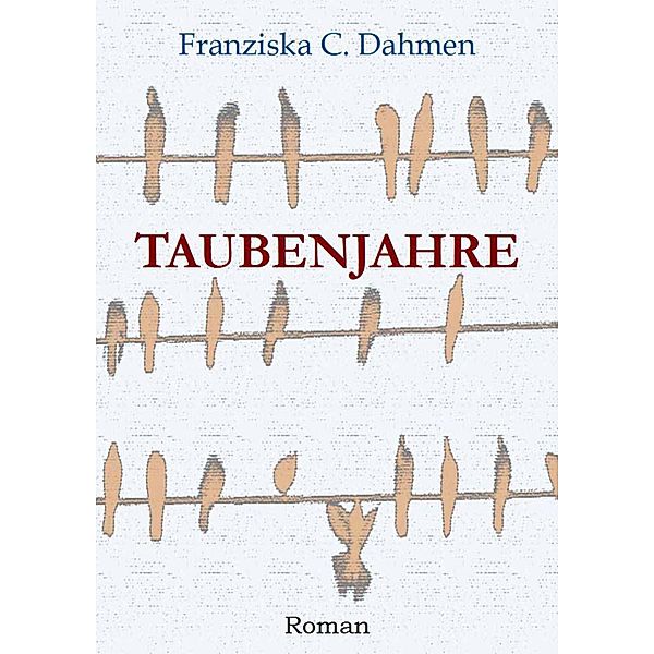 Taubenjahre, Franziska C. Dahmen