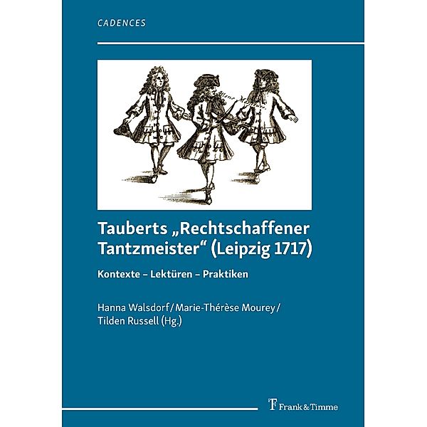 Tauberts 'Rechtschaffener Tantzmeister' (Leipzig 1717): Kontexte - Lektüren - Praktiken