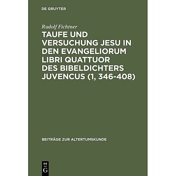 Taufe und Versuchung Jesu in den Evangeliorum libri quattuor des Bibeldichters Juvencus (1, 346 408), Rudolf Fichtner