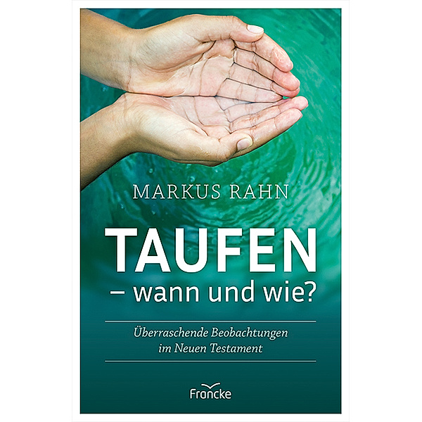 Taufen - wann und wie?, Markus Rahn