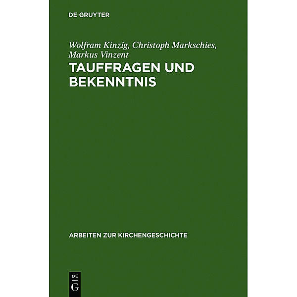 Tauffragen und Bekenntnis, Wolfram Kinzig, Christoph Markschies, Markus Vinzent