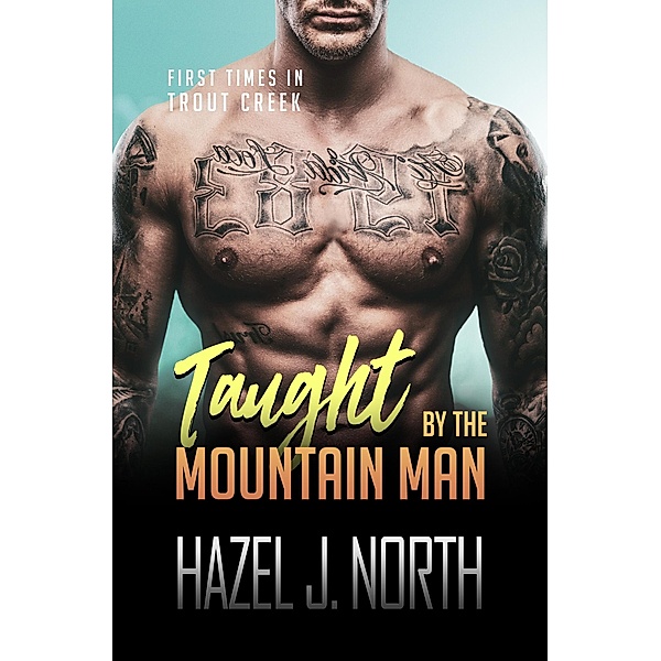 Taught by the Mountain Man (First Times in Trout Creek, #1) / First Times in Trout Creek, Hazel J. North