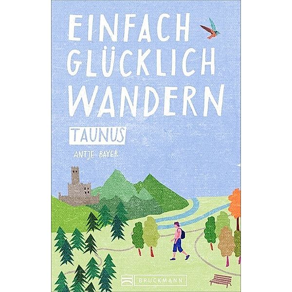 Taunus / Einfach glücklich wandern Bd.2, Antje Bayer