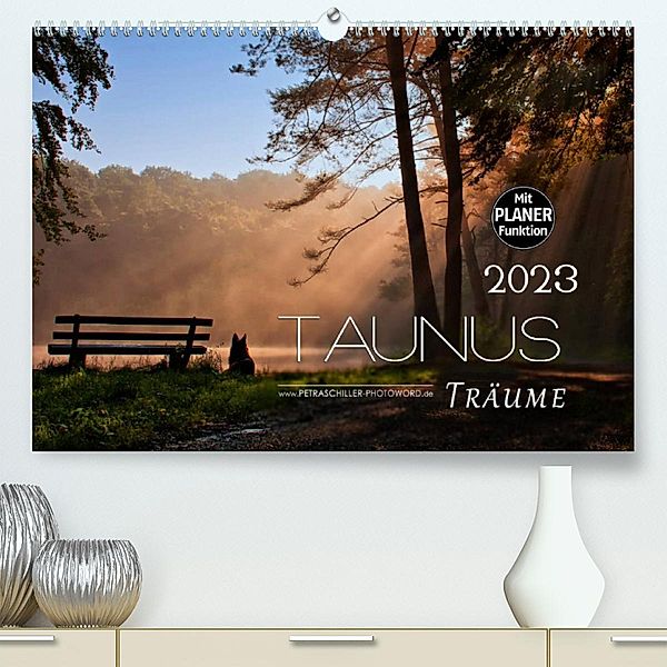 Taunus - Träume (Premium, hochwertiger DIN A2 Wandkalender 2023, Kunstdruck in Hochglanz), Petra Schiller
