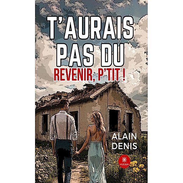 T'aurais pas dû revenir, p'tit !, Alain Denis