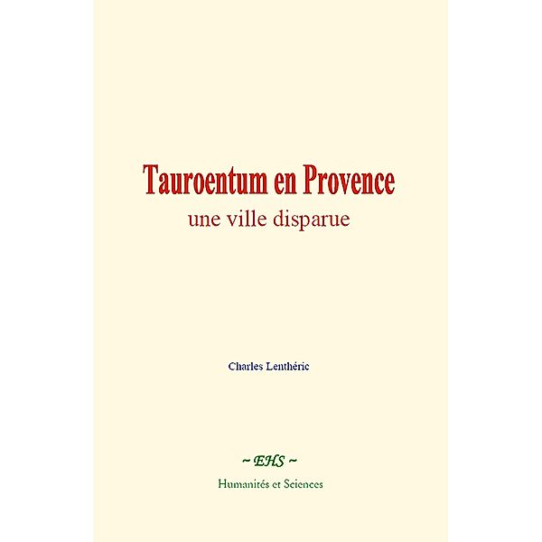 Tauroentum en Provence : une ville disparue, Charles Lenthéric