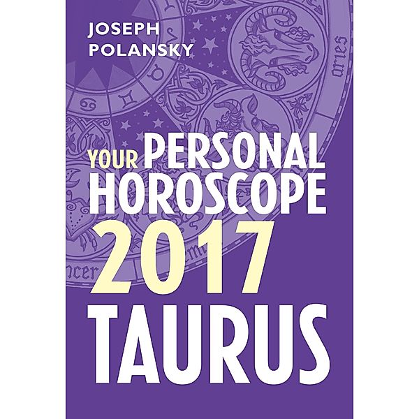Taurus 2017: Your Personal Horoscope, Joseph Polansky