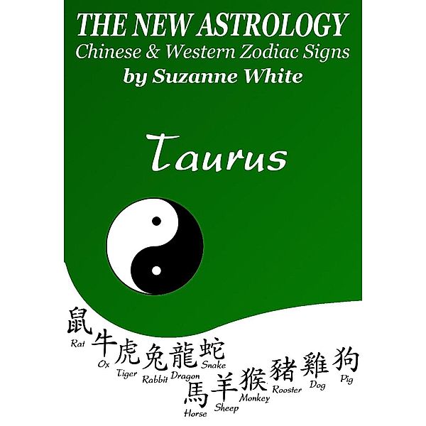 Taurus The New Astrology - Chinese and Western Zodiac Signs: The New Astrology by Sun Sign (New Astrology by Sun Signs, #2) / New Astrology by Sun Signs, Suzanne White