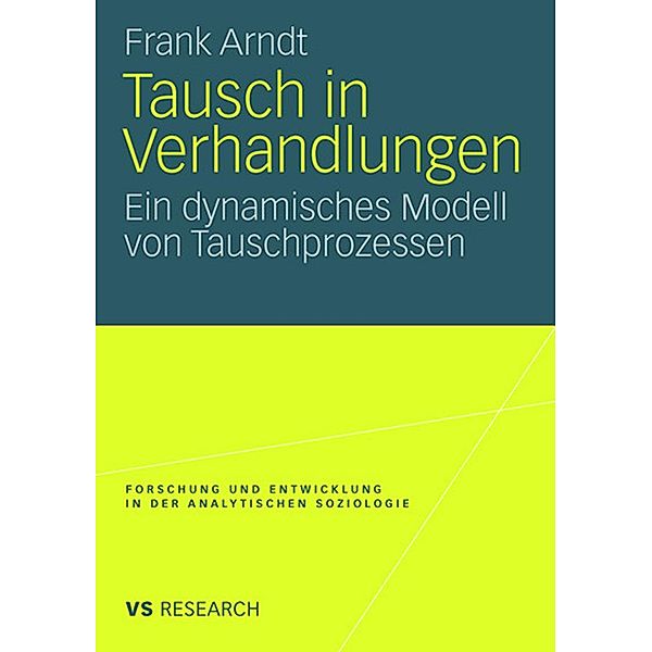 Tausch in Verhandlungen / Forschung und Entwicklung in der Analytischen Soziologie, Frank Arndt