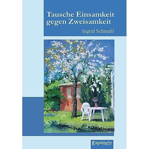 Tausche Einsamkeit gegen Zweisamkeit, Ingrid Schmahl