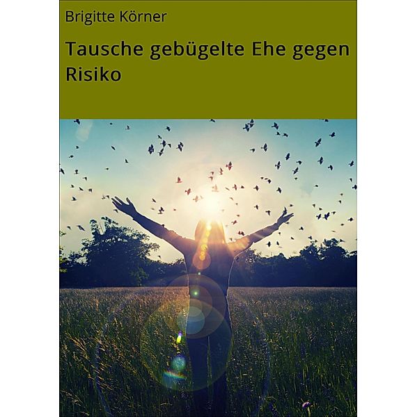 Tausche gebügelte Ehe gegen Risiko, Brigitte Körner