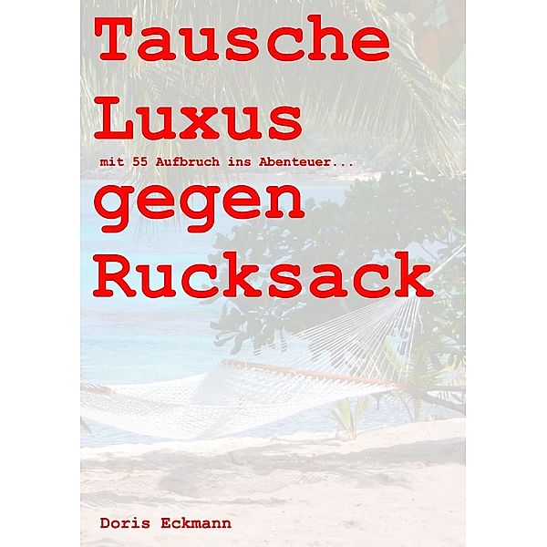 Tausche Luxus gegen Rucksack, Doris Eckmann