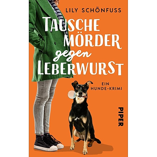 Tausche Mörder gegen Leberwurst / Piper Humorvoll, Lily Schönfuss