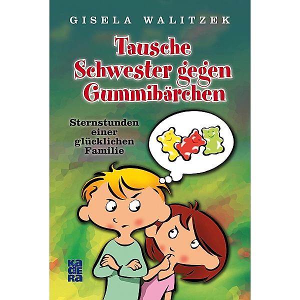 Tausche Schwester gegen Gummibärchen / Kadera-Verlag, Gisela Walitzek