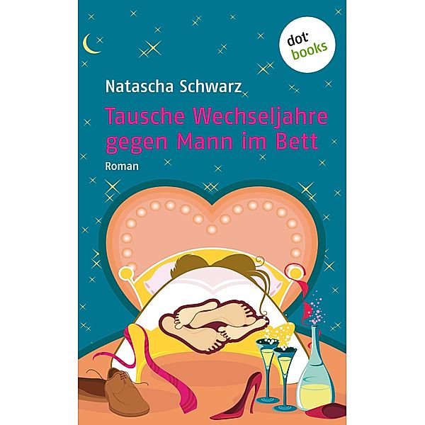 Tausche Wechseljahre gegen Mann im Bett, Natascha Schwarz