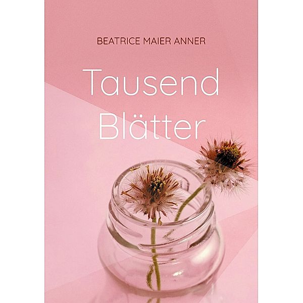 Tausend Blätter, Beatrice Maier Anner