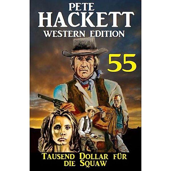 Tausend Dollar für die Squaw: Pete Hackett Western Edition 55, Pete Hackett