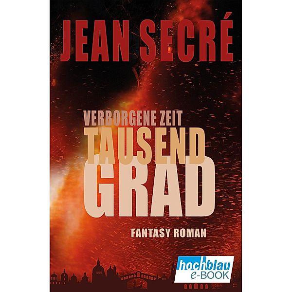 Tausend Grad / Verborgene Zeit Bd.1, Jean Secré