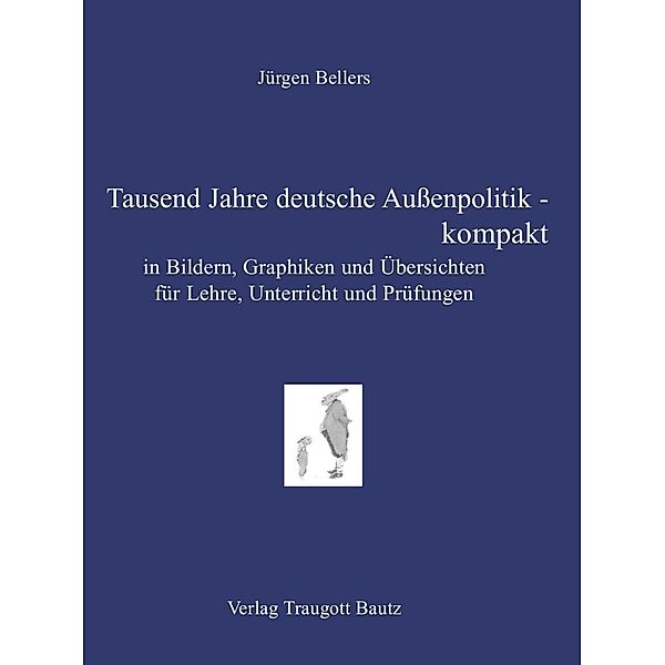 Tausend Jahre deutsche Außenpolitik - kompakt, Jürgen Bellers