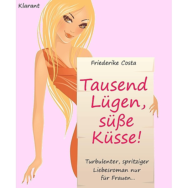 Tausend Lügen, süsse Küsse! Turbulenter, spritziger Liebesroman nur für Frauen..., Friederike Costa, Angeline Bauer