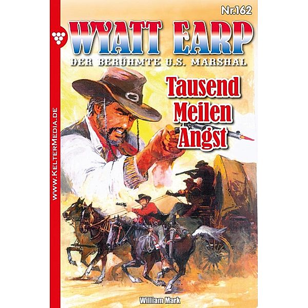 Tausend Meilen Angst / Wyatt Earp Bd.162, William Mark, Mark William