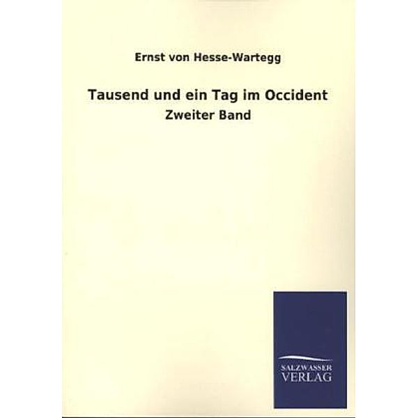 Tausend und ein Tag im Occident.Bd.2, Ernst von Hesse-Wartegg