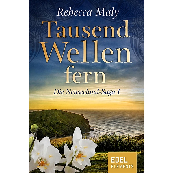 Tausend Wellen fern / Die Neuseeland Saga Bd.1, Rebecca Maly
