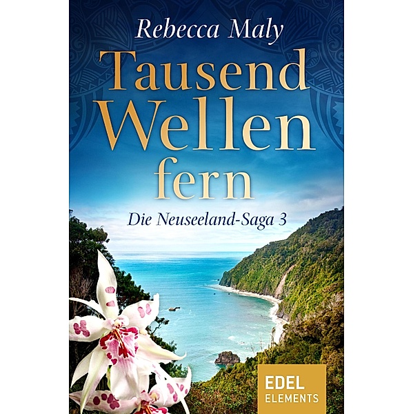 Tausend Wellen fern / Die Neuseeland Saga Bd.3, Rebecca Maly