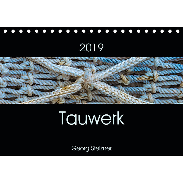 Tauwerk (Tischkalender 2019 DIN A5 quer), Georg Stelzner