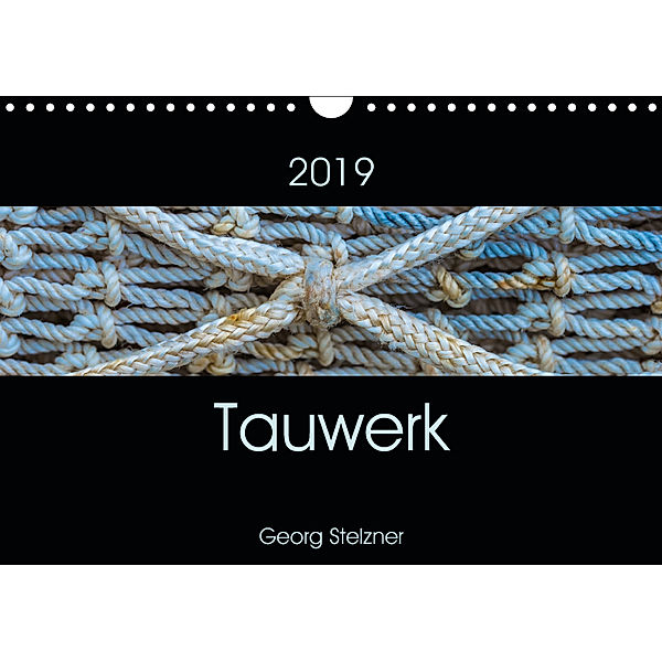 Tauwerk (Wandkalender 2019 DIN A4 quer), Georg Stelzner