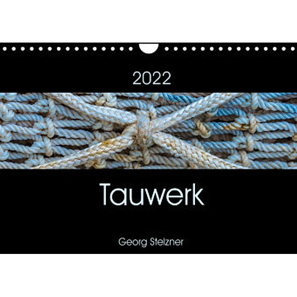 Tauwerk (Wandkalender 2022 DIN A4 quer), Georg Stelzner