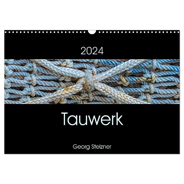 Tauwerk (Wandkalender 2024 DIN A3 quer), CALVENDO Monatskalender, Georg Stelzner