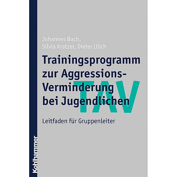 TAV - Trainingsprogramm zur Aggressions-Verminderung bei Jugendlichen, Leitfaden für Gruppenleiter, Johannes Bach, Silvia Kratzer, Dieter Ulich