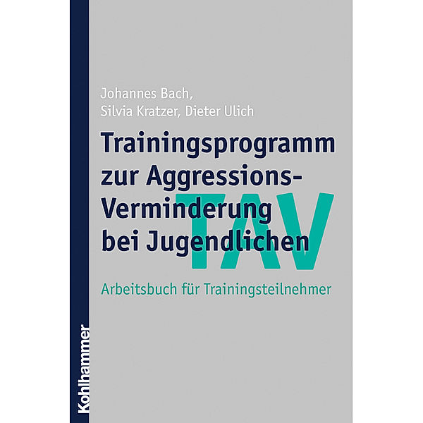 TAV - Trainingsprogramm zur Aggressions-Verminderung bei Jugendlichen, Arbeitsbuch für Trainingsteilnehmer, Johannes Bach, Silvia Kratzer, Dieter Ulich