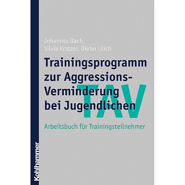 TAV - Trainingsprogramm zur Aggressions-Verminderung bei Jugendlichen, Johannes Bach, Silvia Kratzer, Dieter Ulich