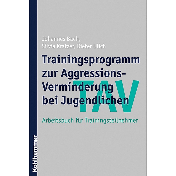 TAV - Trainingsprogramm zur Aggressions-Verminderung bei Jugendlichen, Johannes Bach, Silvia Kratzer, Dieter Ulich