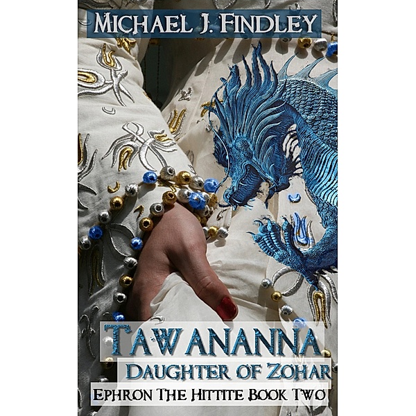 Tawananna Daughter of Zohar (Ephron the Hittite, #2) / Ephron the Hittite, Michael J. Findley