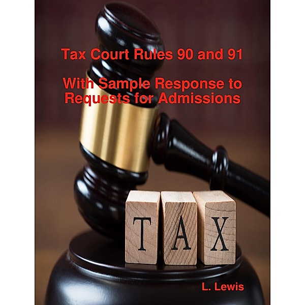Tax Court Rules 90 and 91 - With Sample Response to Requests for Admissions, L. Lewis