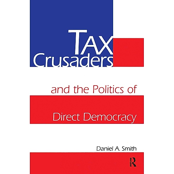 Tax Crusaders and the Politics of Direct Democracy, Daniel A. Smith