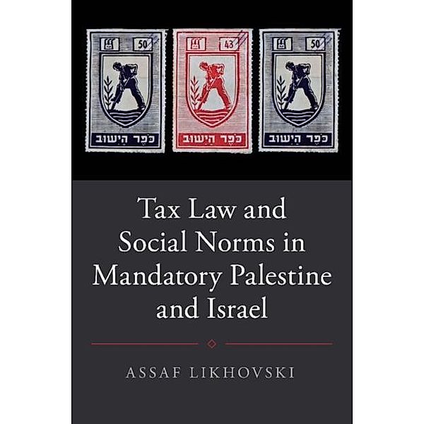 Tax Law and Social Norms in Mandatory Palestine and Israel, Assaf Likhovski