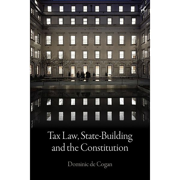 Tax Law, State-Building and the Constitution, Dominic De Cogan