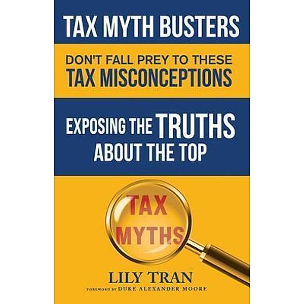 Tax Myth Busters Don't Fall Prey to These Tax Misconceptions, Lily Tran, Duke Alexander Moore, Jessica Smith