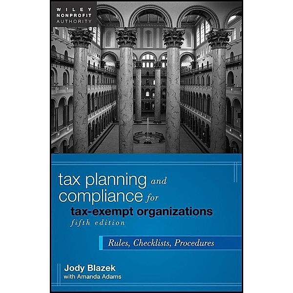 Tax Planning and Compliance for Tax-Exempt Organizations / Wiley Nonprofit Authority, Jody Blazek, Amanda Adams